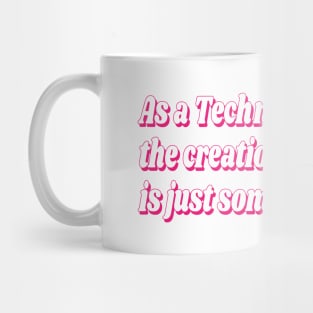 As a Technician, the creation of miracles is just something I do. Mug